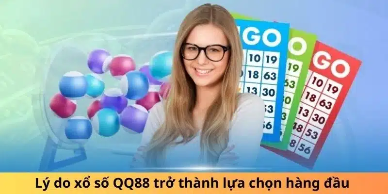 Lý do xổ số QQ88 trở thành lựa chọn hàng đầu